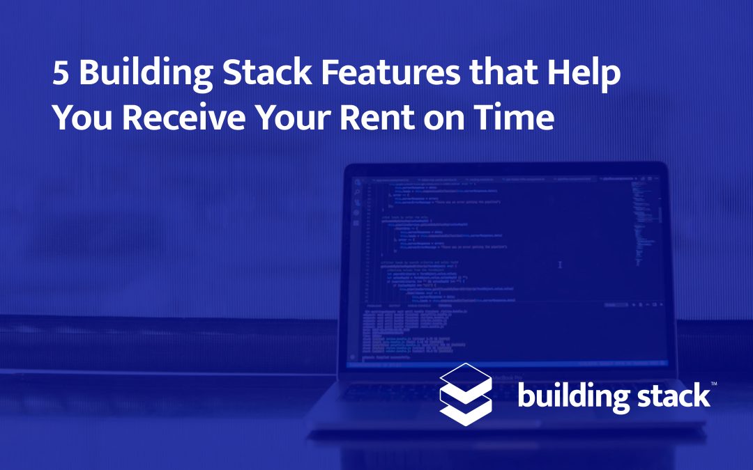 5 Building Stack Features that Help You Receive Your Rent on Time