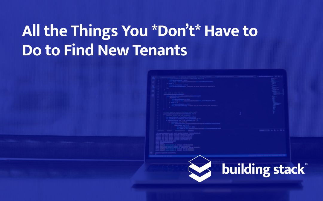 All the Things You *Don’t* Have to Do to Find New Tenants