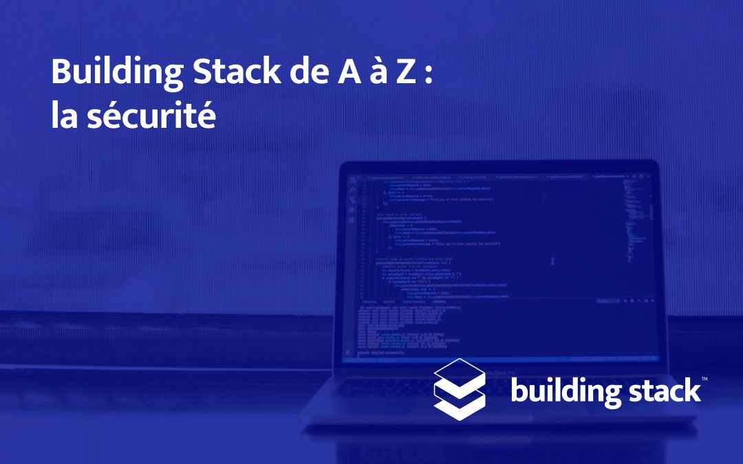 Building Stack de A à Z : la sécurité