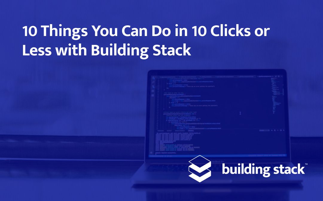 10 Things You Can Do in 10 Clicks or Less with Building Stack