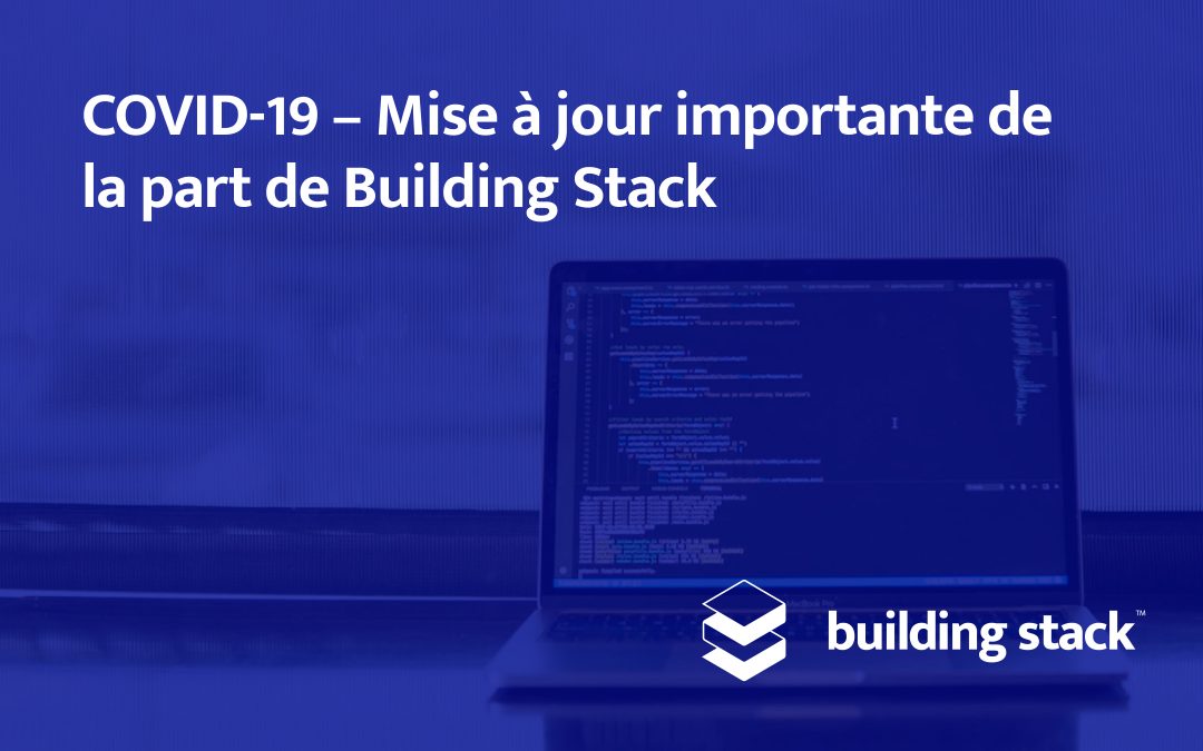 COVID-19 – Mise à jour importante de la part de Building Stack